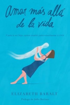 Amar Más Allá de la Vida: Carta a mi hijo, quien murió para enseñarme a ...