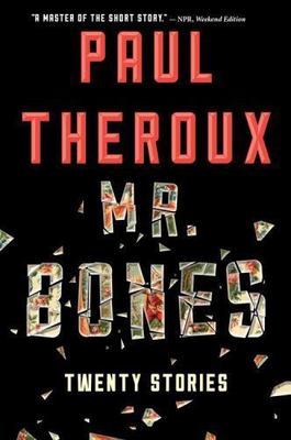 Mr. Bones: Twenty Stories by Theroux, Paul