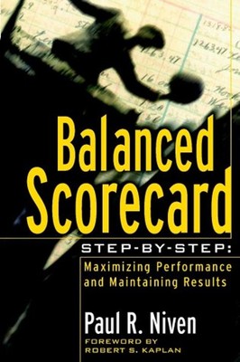 Balanced Scorecard Step-by-Step : Maximizing Performance and Main