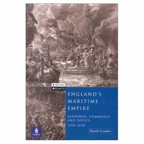 England's Maritime Empire Seapower, Commerce and Policy 14901690 by