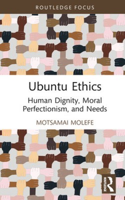 Ubuntu Ethics: Human Dignity, Moral Perfectionism, and Needs (Routledge