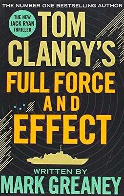 Tom Clancy's Full Force and Effect - Greaney, Mark