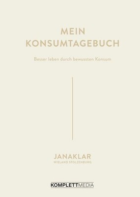 Mein Konsumtagebuch: Besser leben durch bewussten Konsum Besser leben durch bewu