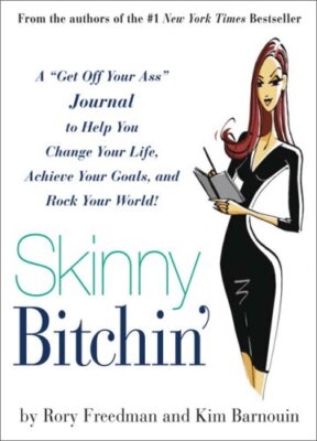 Skinny b*tchin': A ''Get Off Your Ass'' Journal to Help You Change