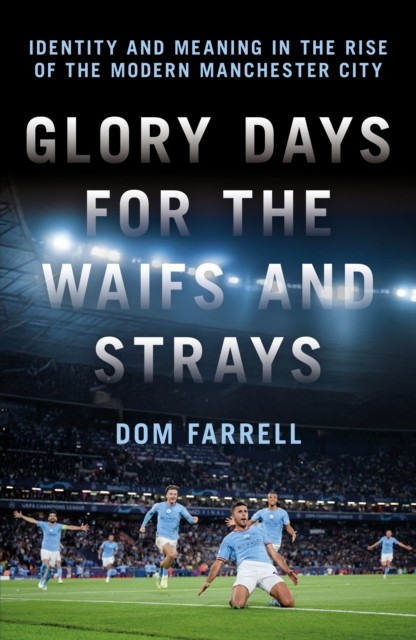 Glory Days for the Waifs and the Strays by Dom Farrell (Hardback Book)
