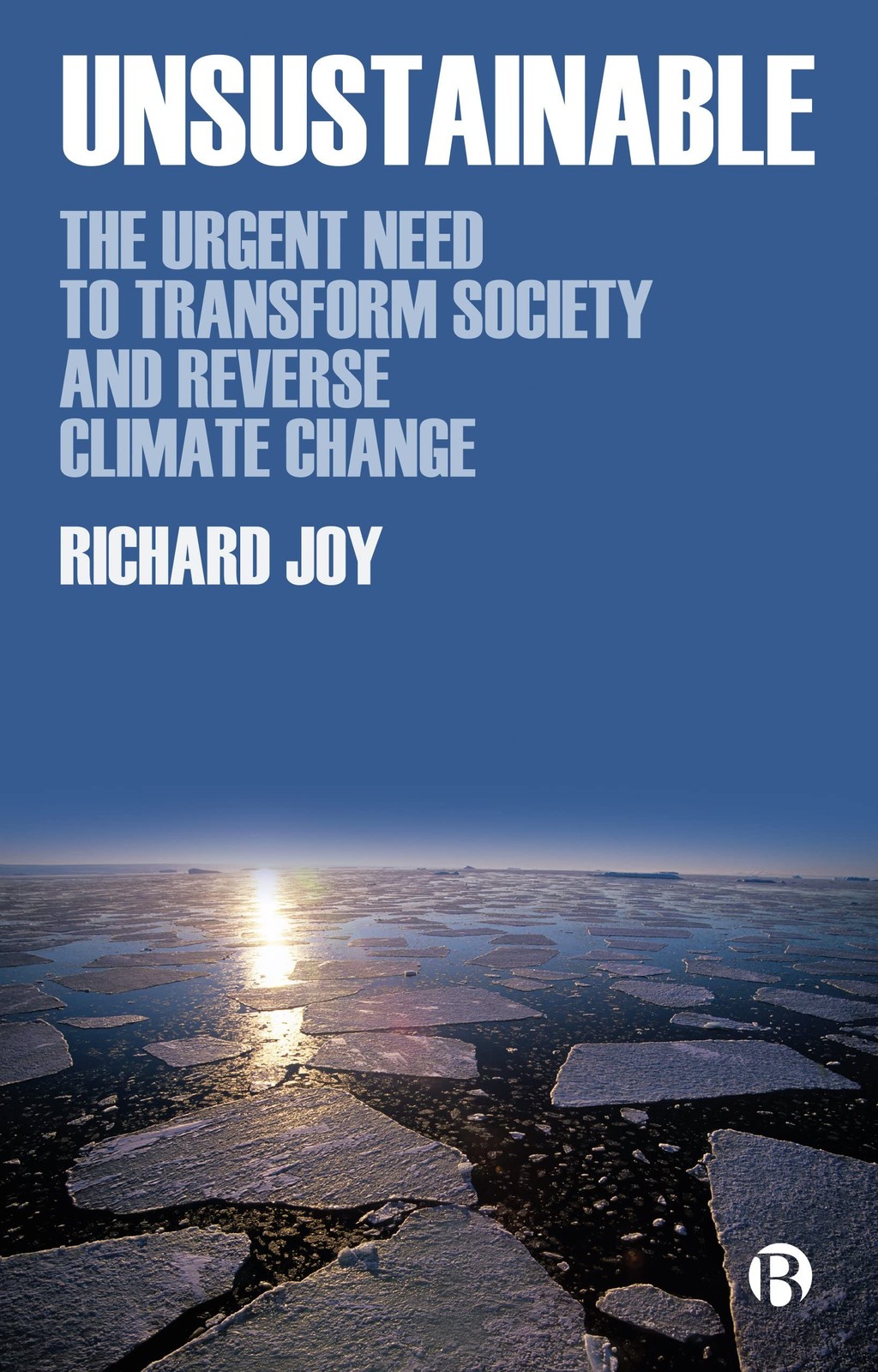 Unsustainable: The Urgent Need to Transform Society and Revers .