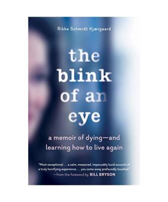 The Blink of an Eye: A Memoir of Dying--And Learning How to Live Again, Rikke Sc