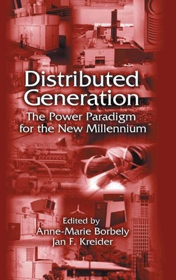 Distributed Generation: The Power Paradigm for the New Millennium (Mechanica...