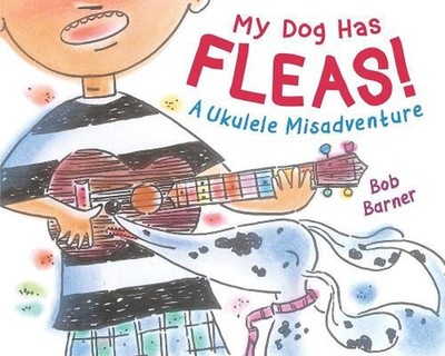 My Dog Has Fleas: A Ukulele Misadventure by Bob Barner (English) Hardcover Book