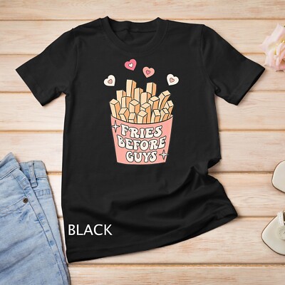 Fries before guys teenage girls dating valentine day shirt Unisex T-shirt