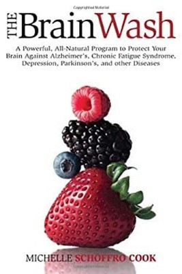 The Brain Wash : A Powerful, All-Naural Program to Protect Your B