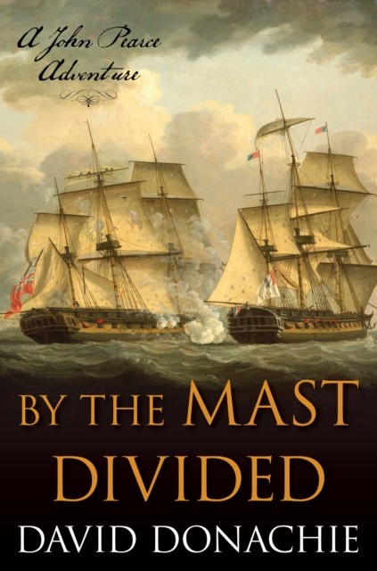 By the Mast Divided A John Pearce Adventure by David Donachie (Paperback Book)
