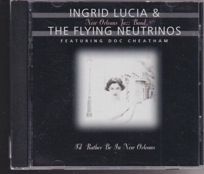 ingrid Lucia & the flying neutrinos I'd rather be in New Orleans cd
