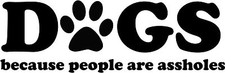 Dogs because people are a holes vinyl decal bumper sticker puppy animal lover