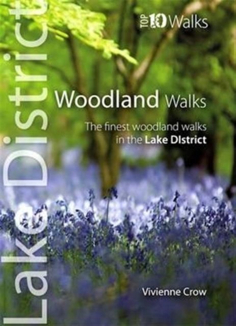 Woodland Walks - Top 10 Walks Series, Lake District by Vivienne Crow
