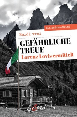Gefährliche Treue. Lorenz Lovis ermittelt Ein Brixen-Krimi