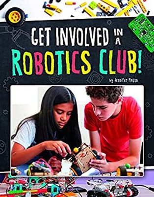 Get Involved in a Robotics Club! Hardcover Jennifer Mason