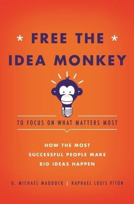 Free the Idea Monkey... to focus on- 9781936487103, hardcover, G Michael Maddock