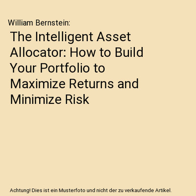 The Intelligent Asset Allocator: How to Build Your Portfolio to Maximize Returns