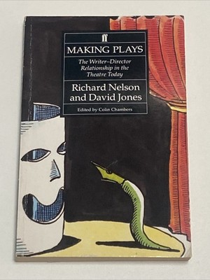 Making Plays The Writer-Director Relationship In The Theatre by Richard Nelson