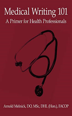 Medical Writing 101 :A Primer for Health Professionals -  NEW Arnold Melnick  20