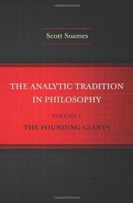 The Analytic Tradition in Philosophy, Volume 1: The Founding Giants