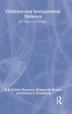 Children and Interparental Violence: The Impact of Exposure by B.B. Robbie Rossm