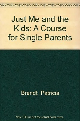 JUST ME AND THE KIDS: A COURSE FOR SINGLE PARENTS (FAMILY By Patricia VG
