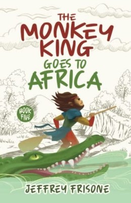 The Monkey King Goes to Africa Book Five -  NEW JEFFREY. FRISON 2022-02-20