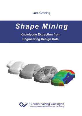 Shape Mining. Knowledge Extraction from Engineering Design Data Lars Gräning