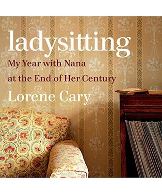 Ladysitting: My Year With Nana at the End of Her Century, Cary, Lorene