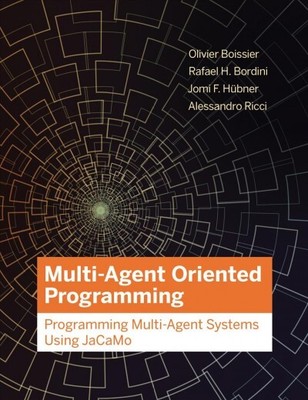 Multi-Agent Oriented Programming : Programming Multi-Agent Systems Using Jaca...