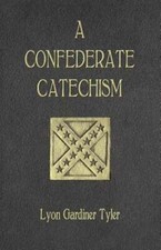 A Confederate Catechism by Lyon Gardiner Tyler: New