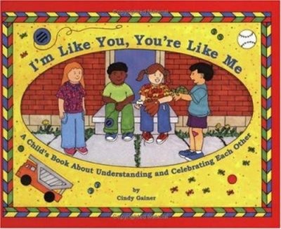 I'm Like You, You're Like Me : A Child's Book about Understanding
