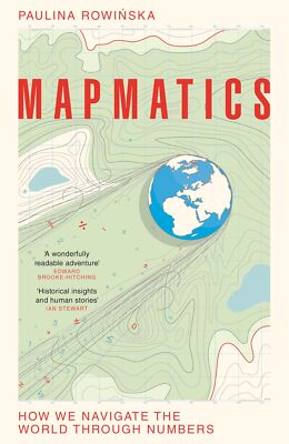 Mapmatics: How We Navigate  World Through Numbers by Paulina Rowinska Paperback