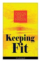 Keeping Fit (Unabridged) Orison Swett Marden Taschenbuch Kartoniert / Broschiert