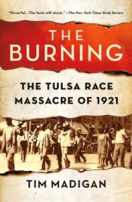 The Burning: Massacre, Destruction, and the Tulsa Race Riot of 1921 - GOOD