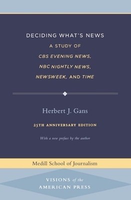 Deciding What's News: A Study of CBS Evening News, NBC Nightly News, Newsweek,