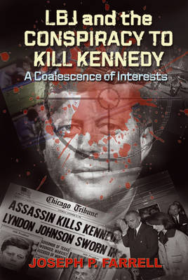 Lbj and the Conspiracy to Kill Kennedy: A Coalescence of Interests by Joseph ...