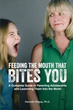 Feeding The Mouth That Bites You: A Complete Guide to Parenting Adolescen - GOOD