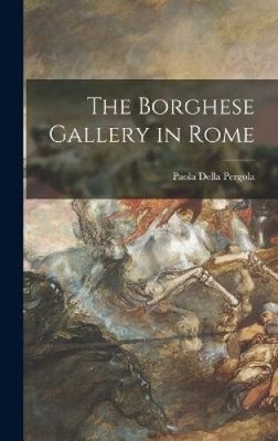 Die Galerie Borghese in Rom von Paola Della Pergola [gebunden]
