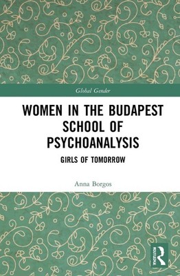 Women in the Budapest School of Psychoanalysis: Girls of Tomorrow by Anna Borgos