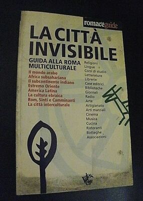 LA CITTA' INVISIBILE guida alla Roma multiculturale / Romac'è Guide 1997
