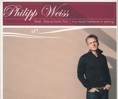 CD Philipp Weiss feat Steve Kuhn Trio: You Must Believe In Spring (Universal)