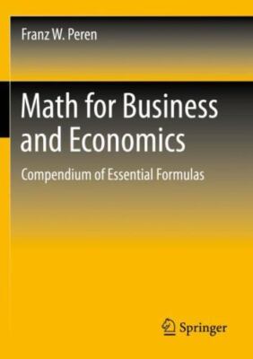 Math for Business and Economics: Compendium of Essential Formulas by Peren, F...