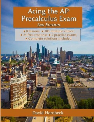 Acing the AP Precalculus Exam 2nd Edition (with solutions) by David Hornbeck