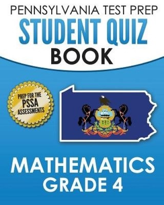 PENNSYLVANIA TEST PREP Student Quiz Book Mathematics Grade 4: Practice and