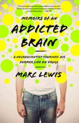 Memoirs of an Addicted Brain: A Neuroscientist Examines his Former Life o - GOOD