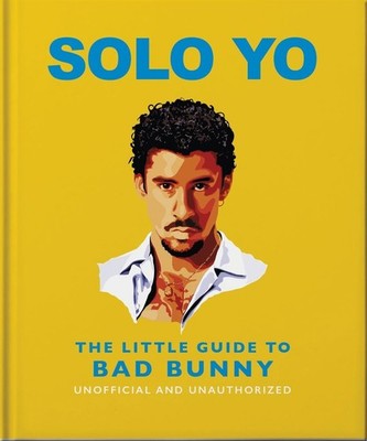Solo Yo: The Little Guide to Bad Bunny by OH Hardcover Book