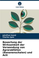 Bewertung Der Wirksamkeit Der Verwendung Von AgrarabfäLlen (Bananenschalen)...